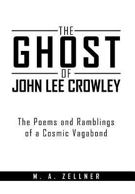 The Ghost of John Lee Crowley: The Poems and Ra... 1477141278 Book Cover