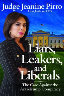Liars, Leakers, and Liberals: The Case Against ... 1546083421 Book Cover