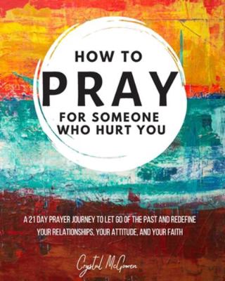 How to Pray For Someone Who Hurt You: 21 Prayer... 1795005599 Book Cover