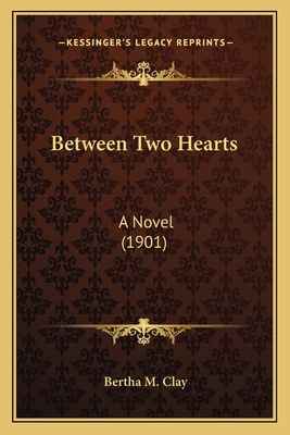 Between Two Hearts: A Novel (1901) 1166457583 Book Cover