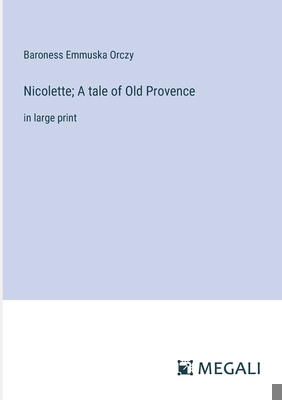 Nicolette; A tale of Old Provence: in large print 3387078706 Book Cover