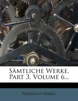 Friedrich Hebbel Samtliche Werke, Dritte Abteilung [German] 1278121617 Book Cover