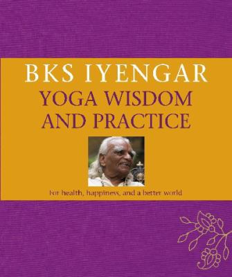 B.K.S. Iyengar Yoga Wisdom and Practice 1405335505 Book Cover