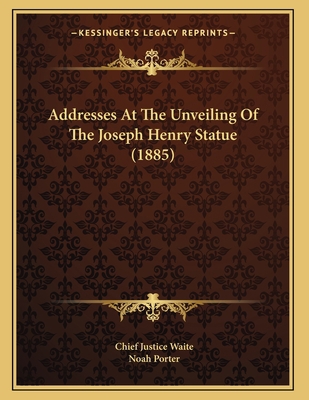 Addresses At The Unveiling Of The Joseph Henry ... 1163925411 Book Cover