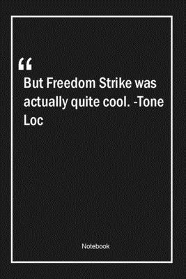 Paperback But Freedom Strike was actually quite cool. -Tone Loc: Lined Gift Notebook With Unique Touch | Journal | Lined Premium 120 Pages |cool Quotes| Book