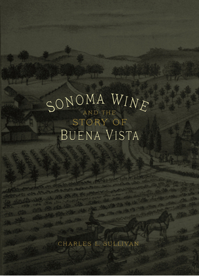 Sonoma Wine and the Story of Buena Vista 1935879847 Book Cover