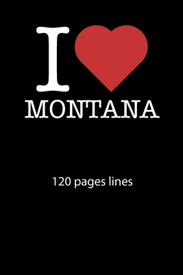 Paperback I love Montana notebook 120 pages lined: I love Montana notebook lined I love Montana diary I love Montana booklet I love Montana recipe book ... journal 120 pages 6x9 inches ca. DIN A5 Book