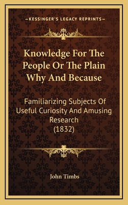 Knowledge For The People Or The Plain Why And B... 1165395932 Book Cover