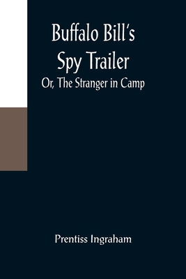 Buffalo Bill's Spy Trailer; Or, The Stranger in... 9356088772 Book Cover