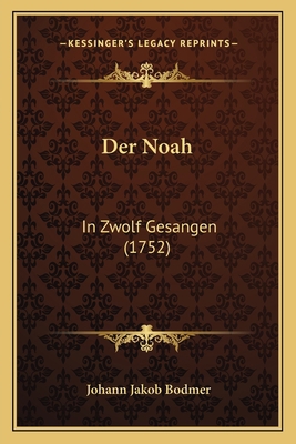 Der Noah: In Zwolf Gesangen (1752) [German] 116543640X Book Cover