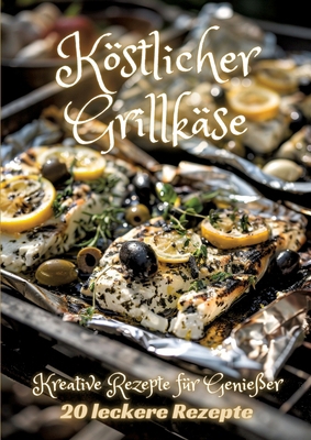 Köstlicher Grillkäse: Kreative Rezepte für Geni... [German] 3384238893 Book Cover