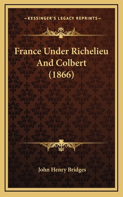 France Under Richelieu And Colbert (1866) 1166646297 Book Cover