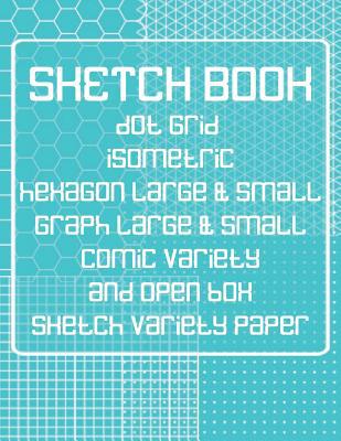 Sketch Book: Dot Grid, Isometric, Hexagon, Grap... 1073573699 Book Cover