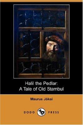 Halil the Pedlar: A Tale of Old Stambul (Dodo P... 1406535346 Book Cover