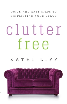 Clutter Free: Quick and Easy Steps to Simplifyi... 0736959130 Book Cover