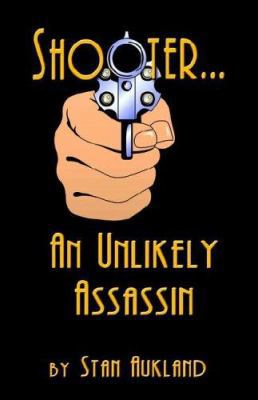 SHOOTER...An Unlikely Assassin 1591138604 Book Cover