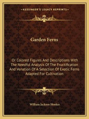 Garden Ferns: Or Colored Figures And Descriptio... 1163272361 Book Cover