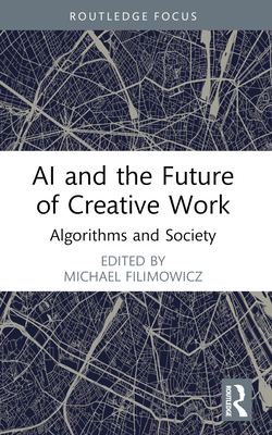 AI and the Future of Creative Work: Algorithms ... 1032290641 Book Cover