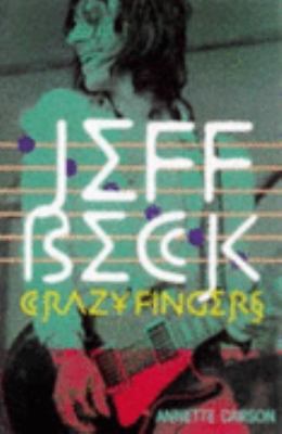 Jeff Beck: Crazy Fingers 0859652637 Book Cover