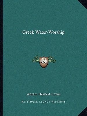 Greek Water-Worship 1162836121 Book Cover