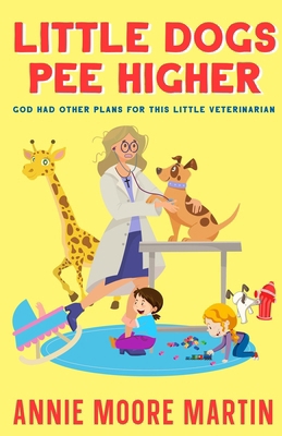 Little Dogs Pee Higher 1960499874 Book Cover