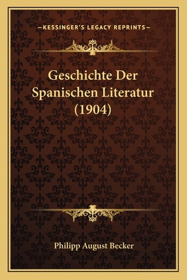 Geschichte Der Spanischen Literatur (1904) [German] 1168384419 Book Cover