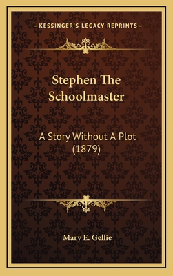Stephen The Schoolmaster: A Story Without A Plo... 1167121031 Book Cover