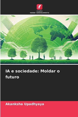 IA e sociedade: Moldar o futuro [Portuguese] 6207758803 Book Cover