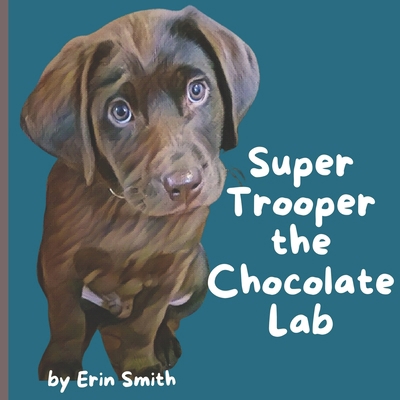 Super Trooper the Chocolate Lab 1738241610 Book Cover