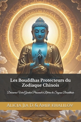 Les Bouddhas Protecteurs du Zodiaque Chinois: D... [French] B0DV3YQVJR Book Cover
