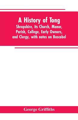 A history of Tong, Shropshire, its church, mano... 9353602750 Book Cover