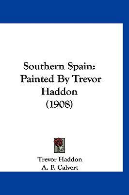Southern Spain: Painted By Trevor Haddon (1908) 1120845491 Book Cover