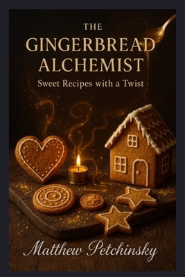 The Gingerbread Alchemist: Sweet Recipes with a... B0FTKCY3YG Book Cover