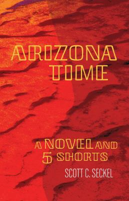 Arizona Time: A Novel and Five Shorts 168390155X Book Cover