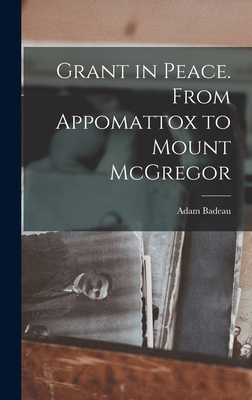 Grant in Peace. From Appomattox to Mount McGregor 1015838472 Book Cover