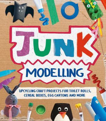 Junk Modelling: Upcycling Craft Projects for To... 1783128933 Book Cover