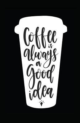 Coffee Is Always a Good Idea 1717865224 Book Cover