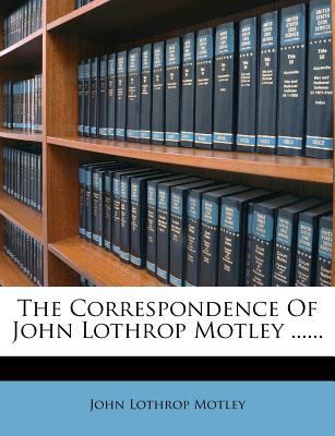 The Correspondence of John Lothrop Motley ...... 1276495250 Book Cover