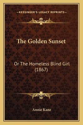 The Golden Sunset: Or The Homeless Blind Girl (... 116509651X Book Cover
