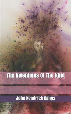 The Inventions Of The Idiot B085DTB3VR Book Cover
