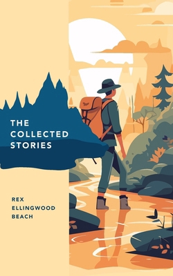 The Collected Stories of Rex Ellingwood Beach B0F4KYWK7Z Book Cover