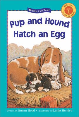 Pup and Hound Hatch an Egg (Kids Can Read) 1553379748 Book Cover