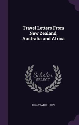 Travel Letters From New Zealand, Australia and ... 1358666695 Book Cover