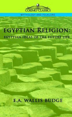 Egyptian Religion: Egyptian Ideas of the Future... 1596052147 Book Cover