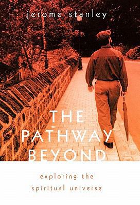 The Pathway Beyond: Exploring the Spiritual Uni... 1462004806 Book Cover