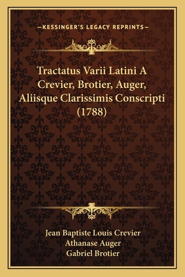 Tractatus Varii Latini A Crevier, Brotier, Auge... [Latin] 1165792702 Book Cover