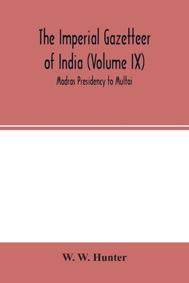 The Imperial Gazetteer of India (Volume IX) Mad... 9354002455 Book Cover