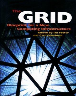 The Grid: Blueprint for a New Computing Infrast... 1558604758 Book Cover
