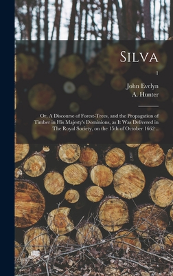 Silva: or, A Discourse of Forest-trees, and the... 1013756231 Book Cover