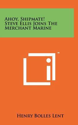 Ahoy, Shipmate! Steve Ellis Joins the Merchant ... 1258220091 Book Cover